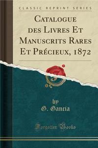Catalogue Des Livres Et Manuscrits Rares Et Précieux, 1872 (Classic Reprint)
