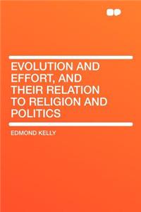 Evolution and Effort, and Their Relation to Religion and Politics