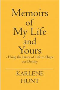 Memoirs of My Life and Yours - Using the Issues of Life to Shape Our Destiny