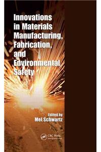 Innovations in Materials Manufacturing, Fabrication, and Environmental Safety