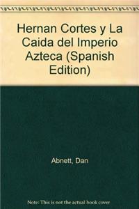Hernan Cortes y La Caida del Imperio Azteca