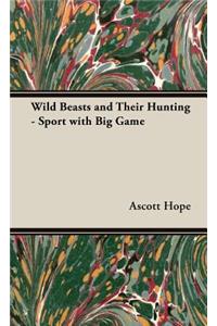 Wild Beasts and Their Hunting - Sport with Big Game