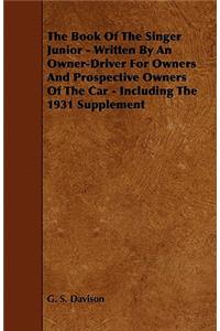 Book of the Singer Junior - Written by an Owner-Driver for Owners and Prospective Owners of the Car - Including the 1931 Supplement