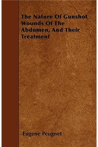 The Nature Of Gunshot Wounds Of The Abdomen, And Their Treatment