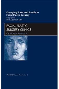Emerging Tools and Trends in Facial Plastic Surgery, an Issue of Facial Plastic Surgery Clinics