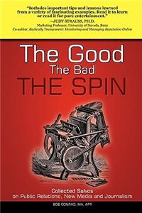 The Good, the Bad, the Spin: Collected Salvos on Public Relations, New Media and Journalism