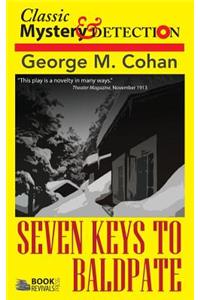 Seven Keys to Baldpate: A Melodramatic Farce in a Prologue, Two Acts, an Epilogue
