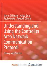 Understanding and Using the Controller Area Network Communication Protocol