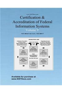 Certification & Accreditation of Federal Information Systems Volume V: Nist 800-60 Volumes I & II, Nist 800-47