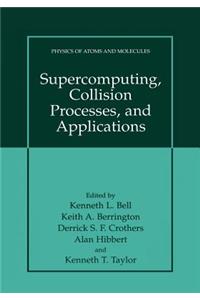 Supercomputing, Collision Processes, and Applications