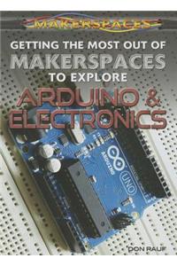 Getting the Most Out of Makerspaces to Explore Arduino & Electronics