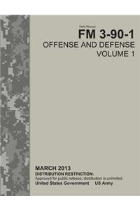 Field Manual FM 3-90-1 Offense and Defense Volume 1 March 2013