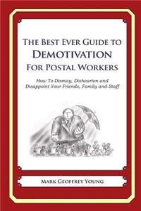 Best Ever Guide to Demotivation for Postal Workers: How To Dismay, Dishearten and Disappoint Your Friends, Family and Staff