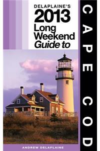 Delaplaine's 2013 Long Weekend Guide to Cape Cod