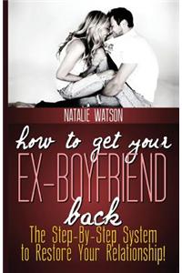 How to Get Your Ex-Boyfriend Back