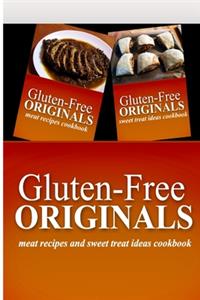 Gluten-Free Originals - Meat Recipes and Sweet Treat Ideas Cookbook