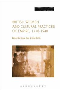 British Women and Cultural Practices of Empire, 1770-1940