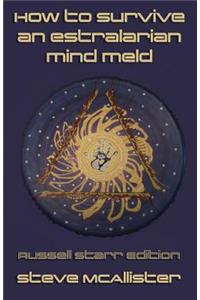How to Survive an Estralarian Mind Meld - Russell Starr Edition