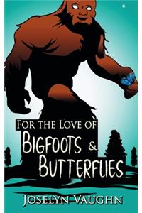 For the Love of Bigfoots and Butterflies