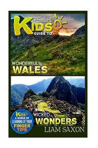 A Smart Kids Guide to Wonderful Wales and Wicked Wonders: A World of Learning at Your Fingertips