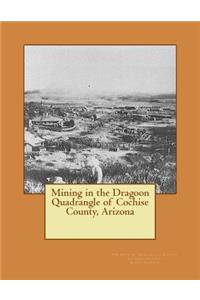 Mining in the Dragoon Quadrangle of Cochise County, Arizona