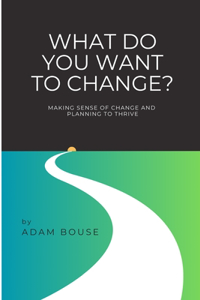 What Do You Want to Change?