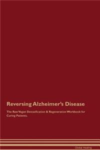 Reversing Alzheimer's Disease the Raw Vegan Detoxification & Regeneration Workbook for Curing Patients