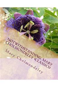 Notwithstanding. Mary Cholmondeley (Classics)