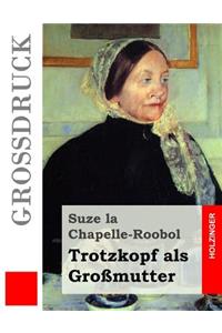 Trotzkopf als Großmutter (Großdruck)