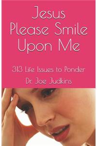 Jesus Please Smile Upon Me