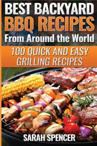 Best Backyard BBQ Recipes from Around the World: Quick and Easy Grilling Recipes: Favorite BBQ recipes from North America, South America, Caribbeans, Asia, Europe, Africa and Oceania