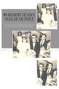 My Biography, The Black Gold & The Green Gold