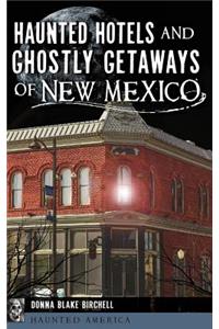 Haunted Hotels and Ghostly Getaways of New Mexico