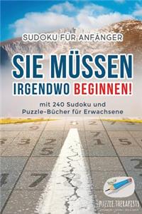 Sie Müssen Irgendwo Beginnen! Sudoku für Anfänger mit 240 Sudoku und Puzzle-Bücher für Erwachsene