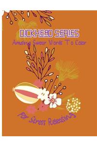 Dickhead Series: Amusing Swear Words to Color For Stress Releasing