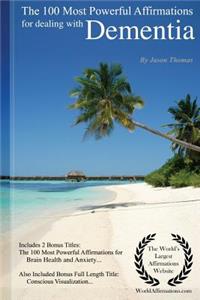 The 100 Most Powerful Affirmations for Dealing with Dementia - Including 2 Positive & Affirmative Action Bonus Books on Brain Health & Anxiety, Also Included Conscious Visualization