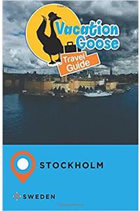 Vacation Goose Travel Guide Stockholm Sweden