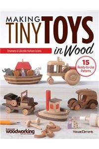 Making Tiny Toys in Wood: Ornaments & Collectible Heirloom Accents