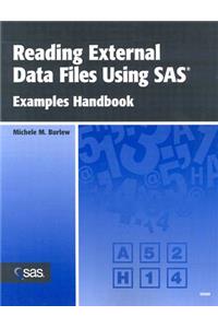 Reading External Data Files Using SAS: Examples Handbook