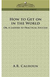 How to Get on in the World, or a Ladder to Practical Success