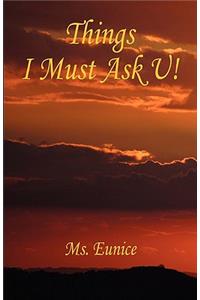 Things I Must Ask U!