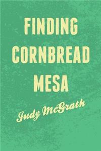 Finding Cornbread Mesa