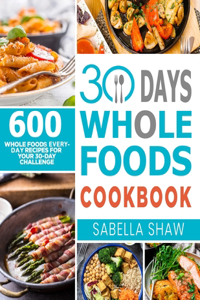 30 Days Whole Foods Cookbook