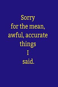 Sorry for the mean, awful, accurate things I said.