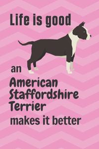 Life is good an American Staffordshire Terrier makes it better