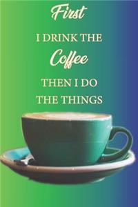 first i drink the coffee then i do the things