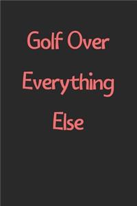 Golf Over Everything Else