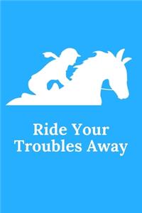 Ride Your Troubles Away