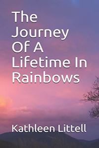 Journey Of A Lifetime In Rainbows