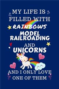 My Life Is Filled With Rainbows Model Railroading And Unicorns And I Only Love One Of Them